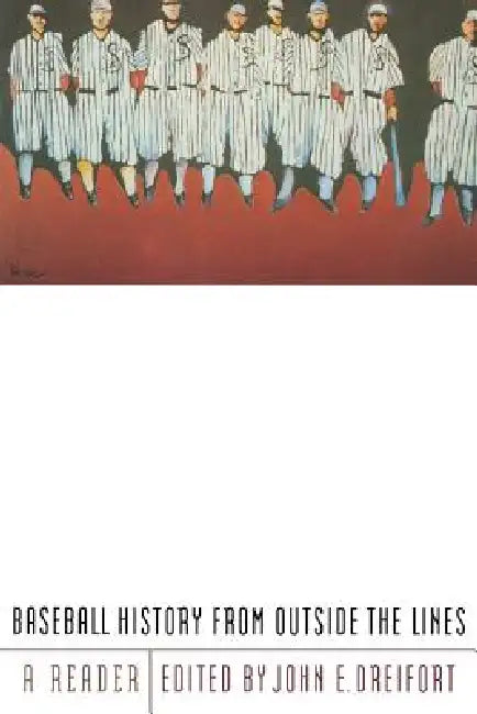 Baseball History from Outside the Lines: A Reader by John E. Dreifort