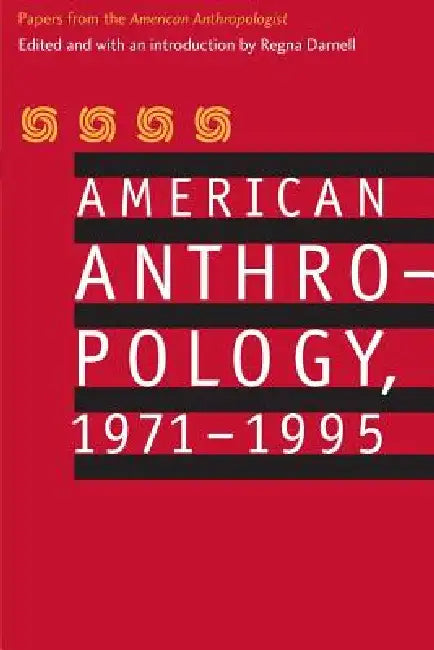 American Anthropology, 1971-1995: Papers from the "American Anthropologist" by American Anthropological Association, Regna Darnell