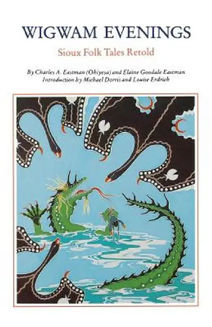 Wigwam Evenings: Sioux Tales Retold by Charles A. Eastman