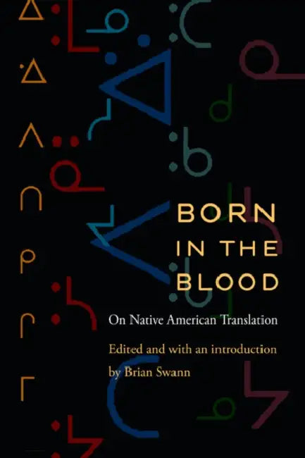 Born in the Blood: On Native American Translation by Brian Swann, Brian Swann