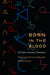 Born in the Blood: On Native American Translation by Brian Swann, Brian Swann