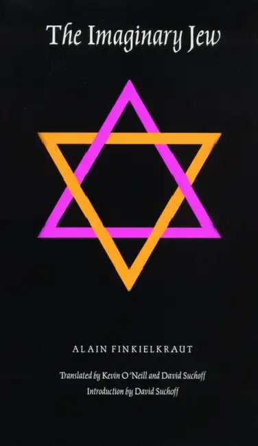 The Imaginary Jew by Alain Finkielkraut, David Suchoff, Kevin O'Neill
