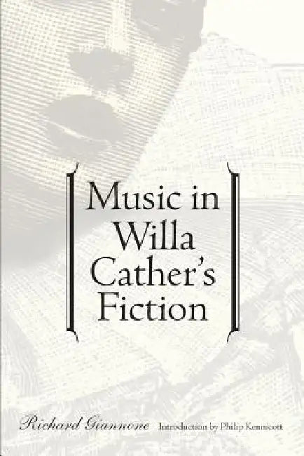 Music in Willa Cather's Fiction by Richard Giannone, Philip Kennicott