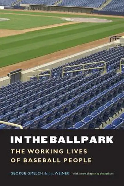 In the Ballpark: The Working Lives of Baseball People by George Gmelch