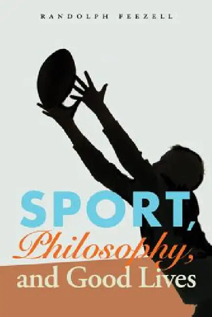 Sport, Philosophy, and Good Lives by Randolph Feezell