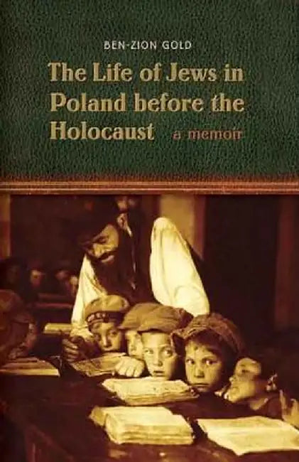 The Life of Jews in Poland Before the Holocaust by Ben-Zion Gold