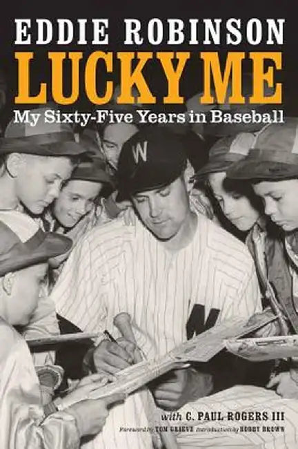 Lucky Me: My Sixty-Five Years in Baseball by Eddie Robinson