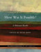 How Was It Possible?: A Holocaust Reader by Peter Hayes
