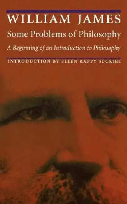 Some Problems of Philosophy: A Beginning of an Introduction to Philosophy by William James, Ellen Kappy Suckiel