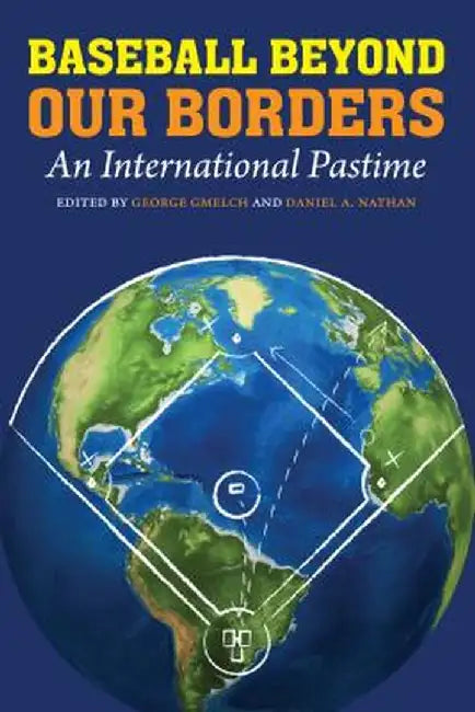 Baseball Beyond Our Borders: An International Pastime by George Gmelch