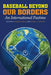 Baseball Beyond Our Borders: An International Pastime by George Gmelch