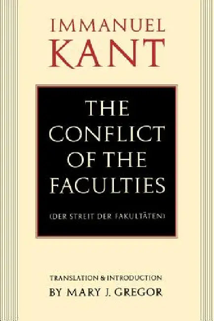 The Conflict of the Faculties by Immanuel Kant, Mary J. Gregor, Mary J. Gregor