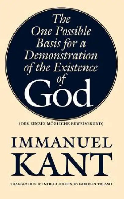 The One Possible Basis for a Demonstration of the Existence of God by Immanuel Kant, Gordon Treash, Gordon Treash