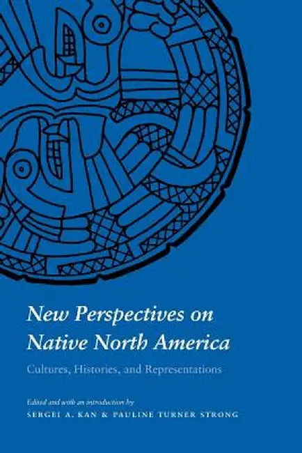 New Perspectives on Native North America: Cultures, Histories, and Representations by Sergei A. Kan