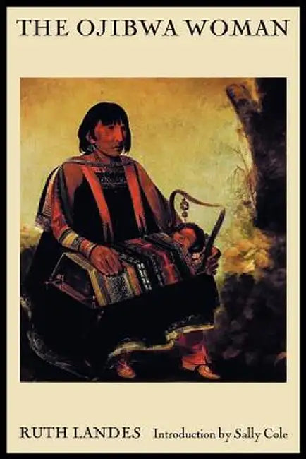 The Ojibwa Woman by Ruth Landes