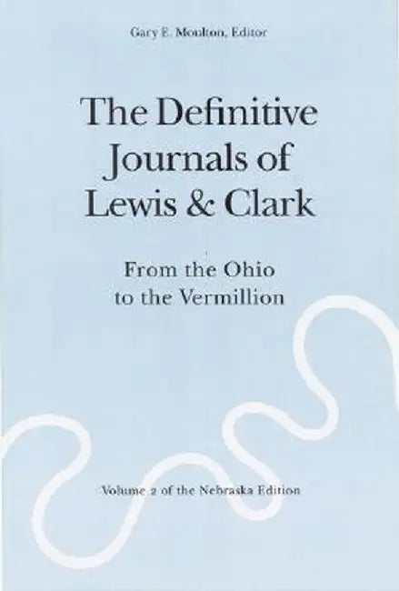 The Definitive Journals of Lewis and Clark, Vol 2: From the Ohio to the Vermillion by Meriwether Lewis