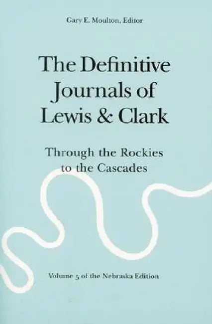 The Definitive Journals of Lewis and Clark, Vol 5: Through the Rockies to the Cascades by Meriwether Lewis