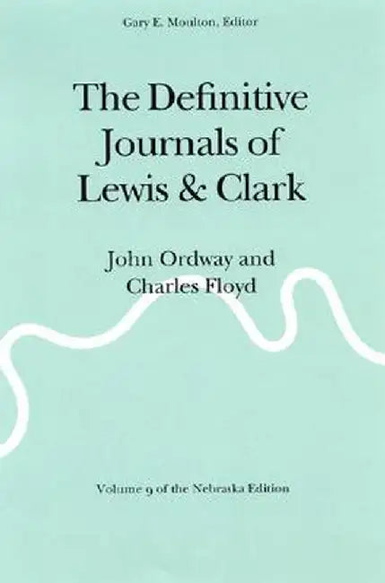 The Definitive Journals of Lewis and Clark, Vol 9: John Ordway and Charles Floyd by Meriwether Lewis