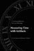 Measuring Time with Artifacts: A History of Methods in American Archaeology by R. Lee Lyman, Michael J. O'Brien