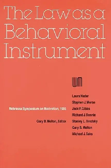 Nebraska Symposium on Motivation, 1985, Volume 33: The Law as a Behavioral Instrument by Nebraska Symposium, Gary B. Melton, Harvey S. Perlman