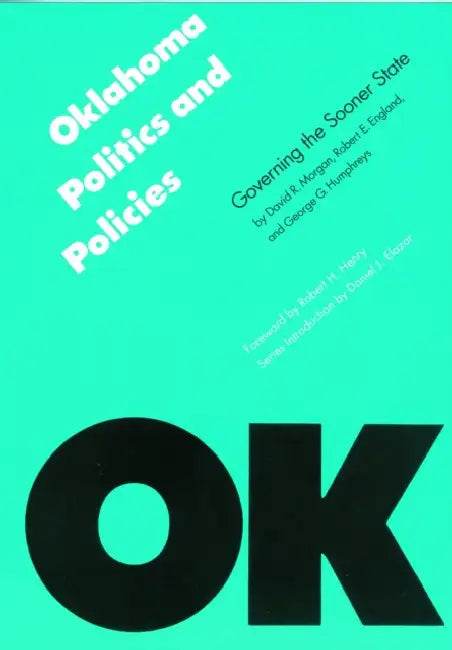 Oklahoma Politics and Policies: Governing the Sooner State by David R. Morgan, Robert E. England, George G. Humphreys