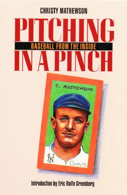 Pitching in a Pinch, Or, Baseball from the Inside by Christy Mathewson, Eric Rolfe Greenberg