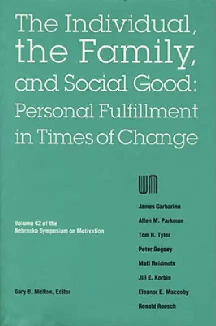 Nebraska Symposium on Motivation, 1994, Volume 42: The Individual, the Family, and Social Good: Personal Fulfillment in Times of Change by Nebraska Symposium, Gary B. Melton