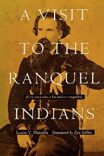 A Visit to the Ranquel Indians by Eva Gillies, Lucio V. Mansilla