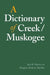 A Dictionary of Creek/Muskogee by Jack B. Martin, Margaret McKane Mauldin