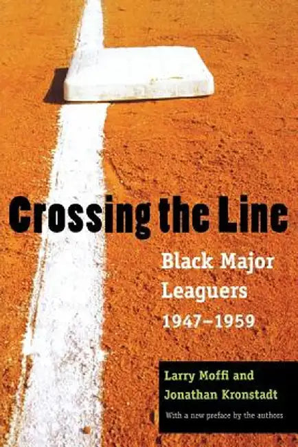 Crossing the Line: Black Major Leaguers, 1947-1959 by Larry Moffi