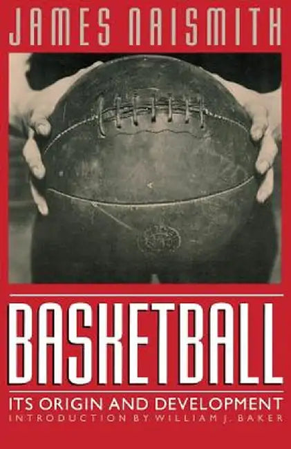 Basketball: Its Origin and Development by James Naismith