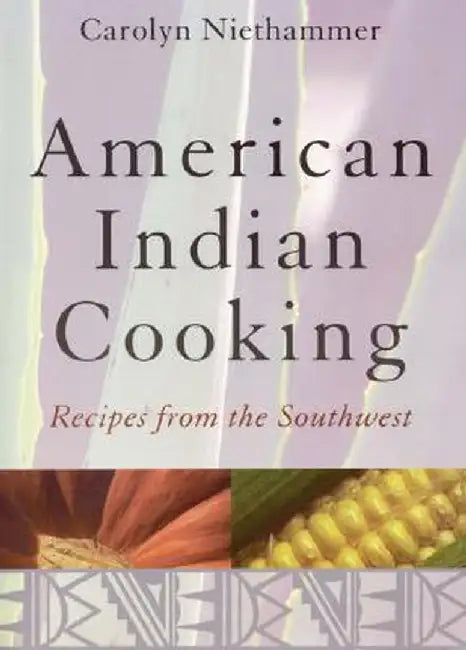 American Indian Cooking: Recipes from the Southwest by Carolyn Niethammer