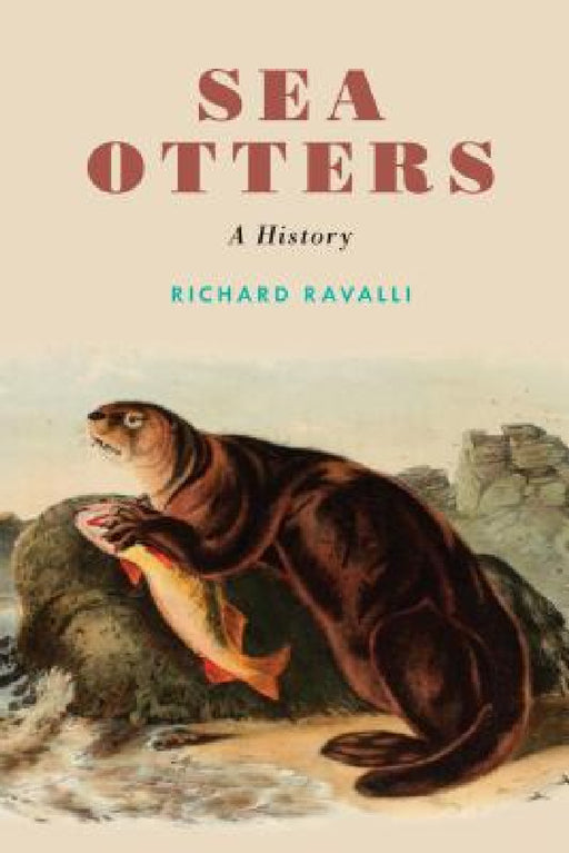 Sea Otters: A History by Richard Ravalli