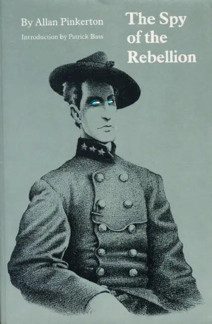 The Spy of the Rebellion by Allan Pinkerton, Patrick Bass