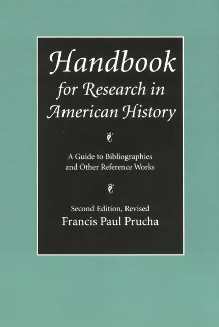 Handbook for Research in American History: A Guide to Bibliographies and Other Reference Works (Second Edition Revised) by Francis Paul Prucha