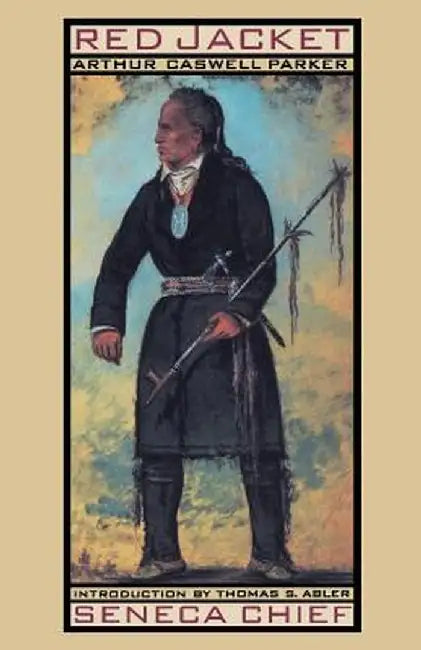 Red Jacket: Seneca Chief by Arthur Caswell Parker