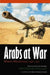 Arabs at War: Military Effectiveness, 1948-1991 by Kenneth M. Pollack