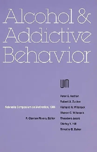 Nebraska Symposium on Motivation, 1986, Volume 34: Alcohol and Addictive Behavior by Nebraska Symposium, P. Clayton Rivers