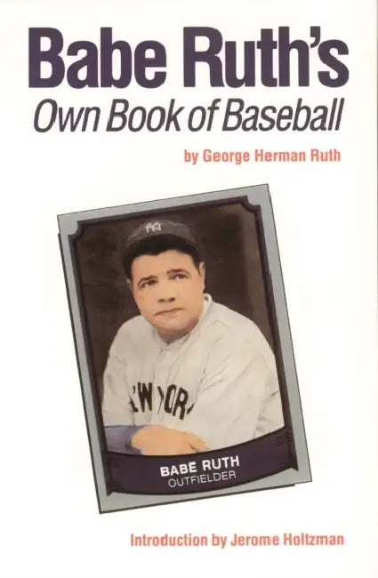 Babe Ruth's Own Book of Baseball by George Herman Ruth, Jerome Holtzman