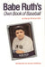 Babe Ruth's Own Book of Baseball by George Herman Ruth, Jerome Holtzman