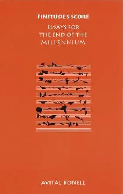 Finitude's Score: Essays for the End of the Millennium by Avital Ronell