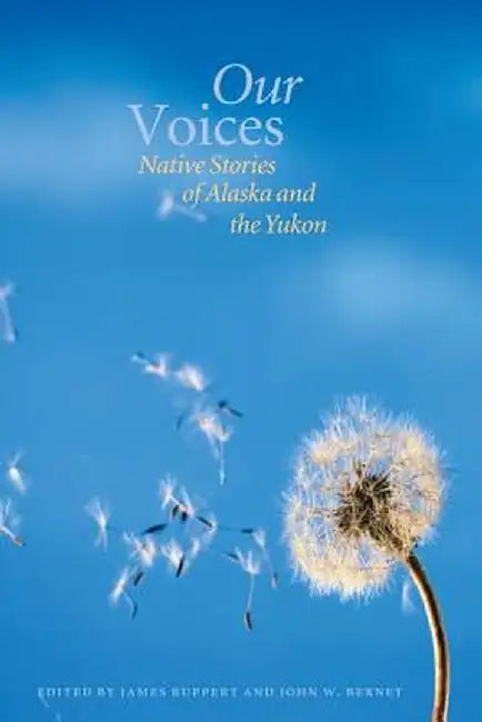 Our Voices: Native Stories of Alaska and the Yukon by James Ruppert
