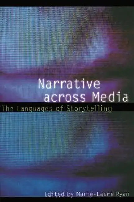 Narrative Across Media: The Languages of Storytelling by Marie-Laure Ryan