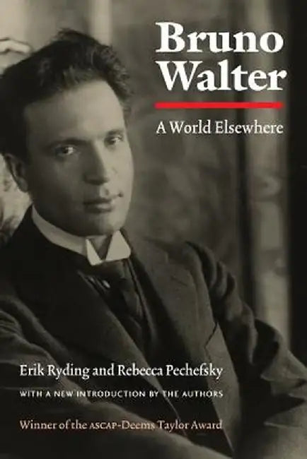 Bruno Walter: A World Elsewhere by Erik Ryding