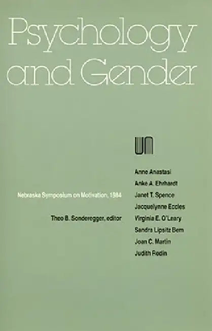 Nebraska Symposium on Motivation, 1984, Volume 32: Psychology and Gender by Nebraska Symposium, Theo B. Sonderegger