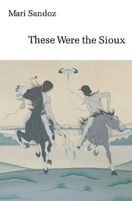 These Were the Sioux by Mari Sandoz