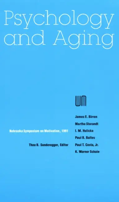 Nebraska Symposium on Motivation, 1991, Volume 39: Psychology and Aging by Nebraska Symposium, Theo B. Sonderegger