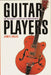 The Guitar Players: One Instrument and Its Masters in American Music by James Sallis