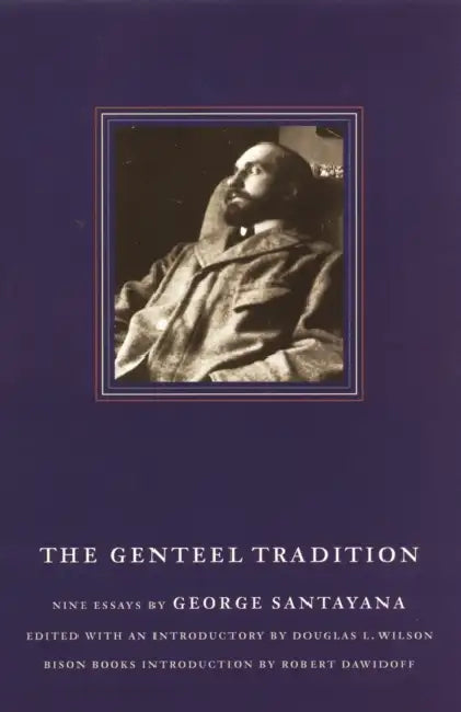 The Genteel Tradition: Nine Essays by George Santayana by George Santayana, Douglas L. Wilson, Robert Dawidoff