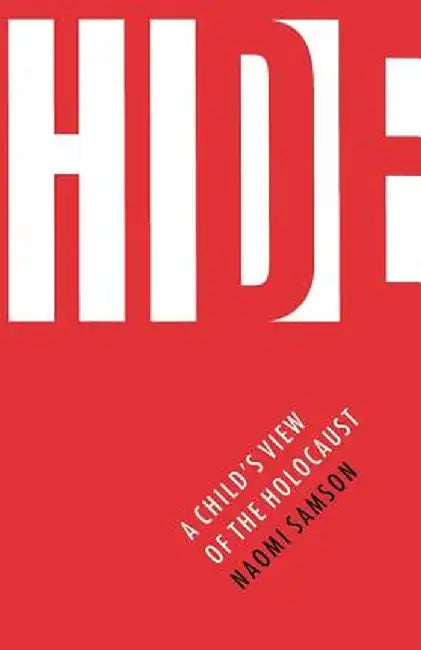 Hide: A Child's View of the Holocaust by Naomi Samson